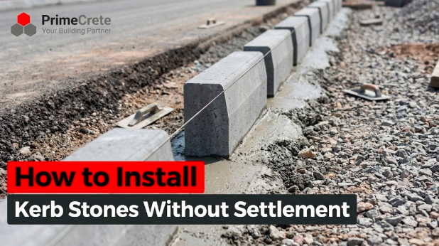 How to Install Kerb Stones Without Settlement